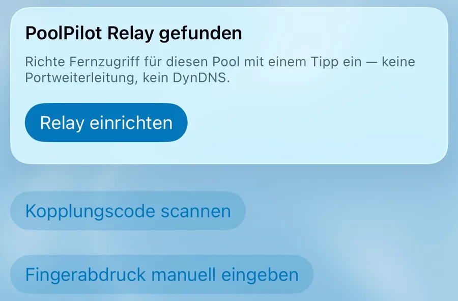 Bildschirm „PoolPilot Relay“: Karte „PoolPilot Relay gefunden“ mit Button „Relay einrichten“, darunter „Kopplungscode scannen“ und „Fingerabdruck manuell eingeben“.
